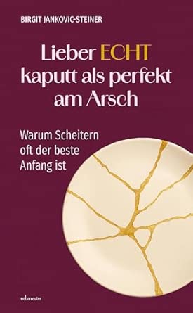 Coverbild des Buchs Lieber ECHT kaputt, als perfekt am Arsch