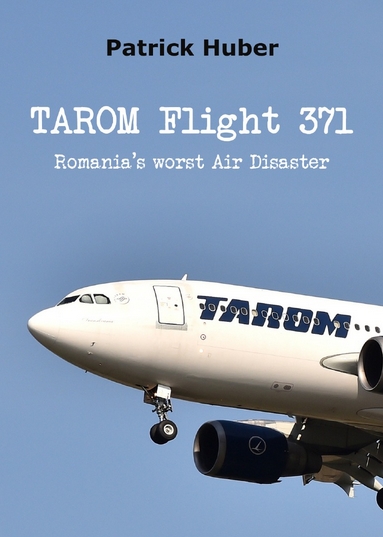 Coverbild des Buchs TAROM Flight 371 - Romania's worst Air Disaster