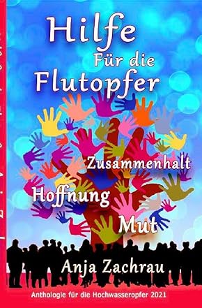 Coverbild des Buchs Hilfe für die Flutopfer/Zusammenhalt, Hoffnung, Mut, Bd 6 - Anthologie