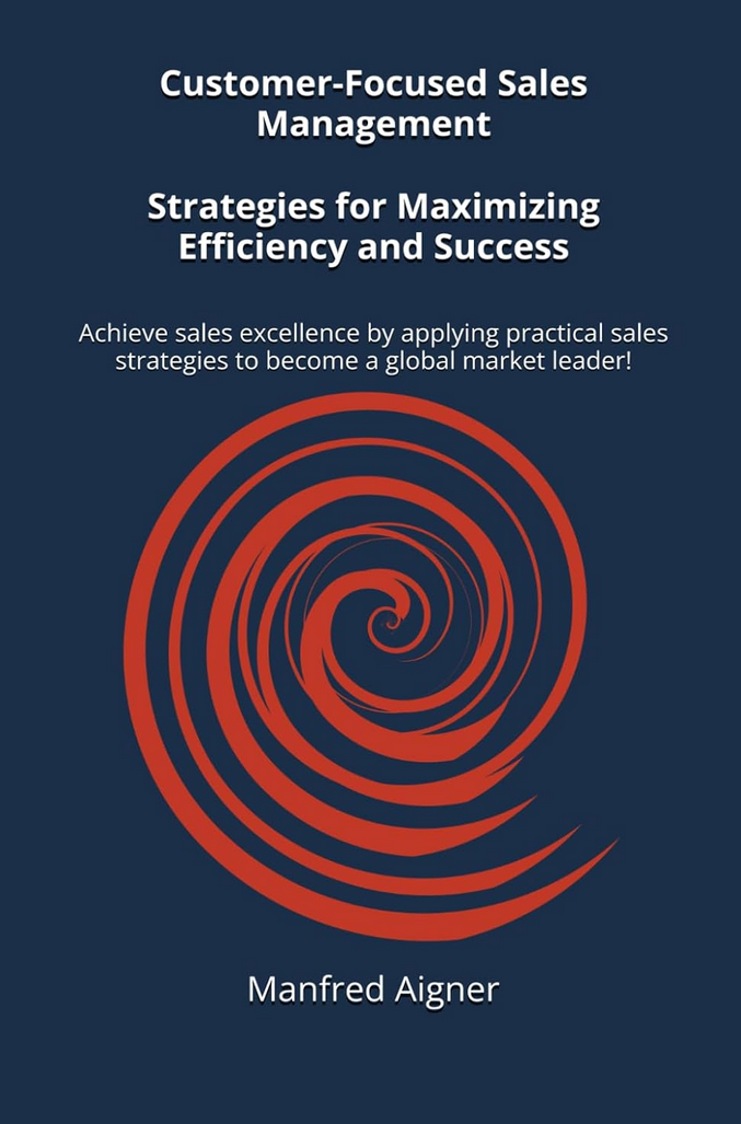 Coverbild des Buchs Customer-Focused Sales Management - Strategies for Maximizing Efficiency and Success: Achieve sales excellence by applying practical sales strategies to become a global market leader!