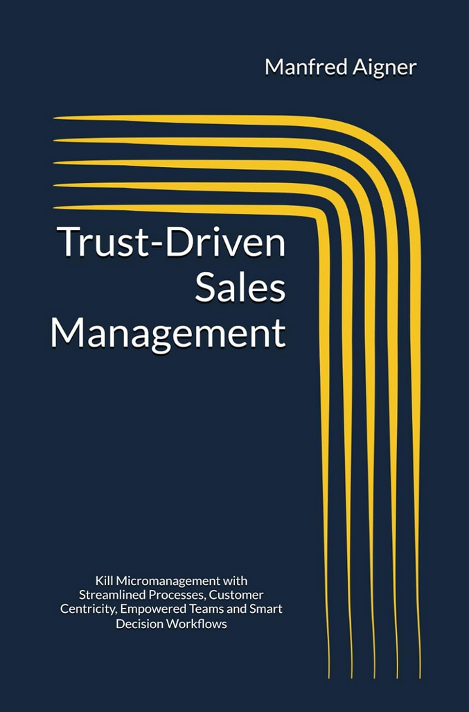 Coverbild des Buchs Trust-Driven Sales Management: Kill Micromanagement with Streamlined Processes, Customer Centricity, Empowered Teams and Smart Decision Workflows 