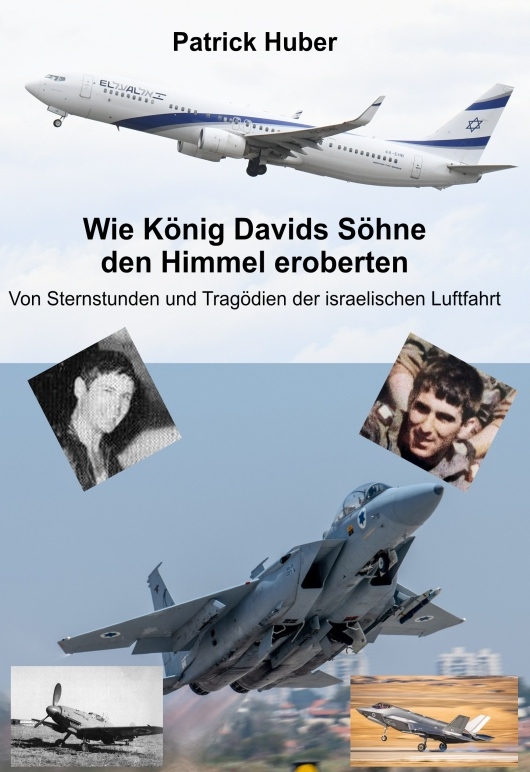 Coverbild des Buchs Wie König Davids Söhne den Himmel eroberten - von Sternstunden und Tragödien der israelischen Luftfahrt