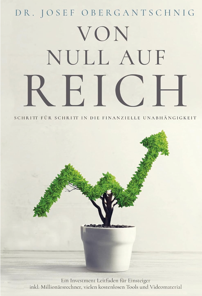 Coverbild des Buchs VON NULL AUF REICH: Schritt für Schritt in die finanzielle Unabhängigkeit: Ein Investment Leitfaden für Einsteiger inkl. Millionärsrechner, vielen kostenlosen Tools und Videomaterial