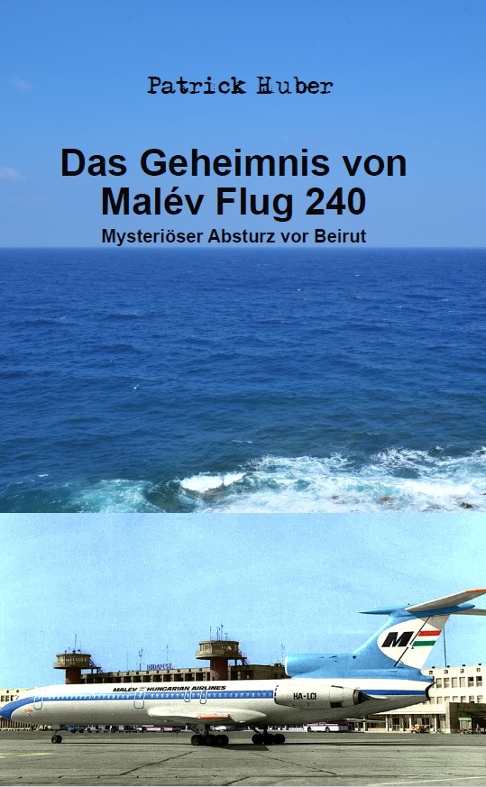 Coverbild des Buchs Das Geheimnis von Malév Flug 240 - mysteriöser Absturz vor Beirut