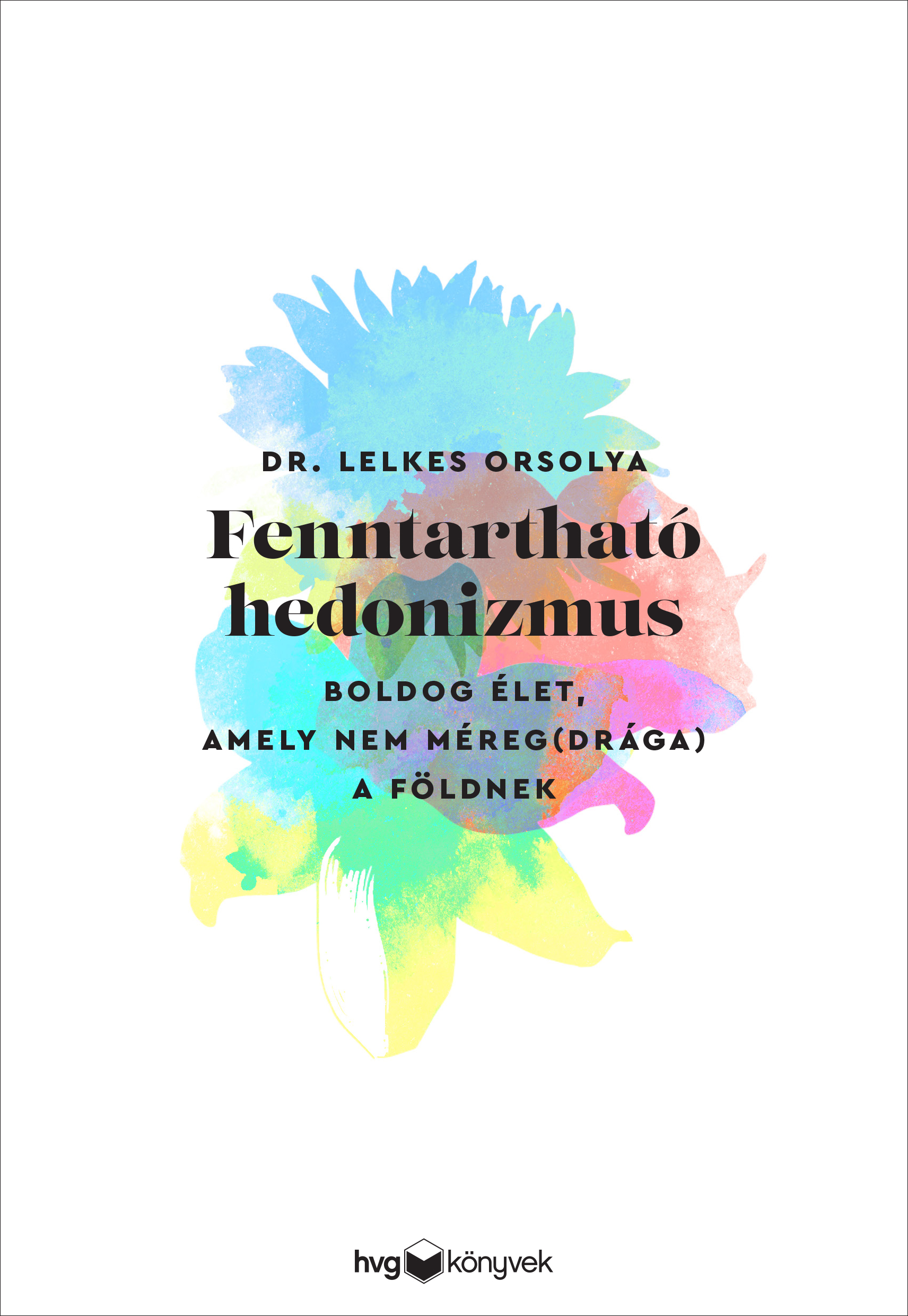 Coverbild des Buchs  Fenntartható hedonizmus. Boldog élet, amely nem méreg(drága) a Földnek