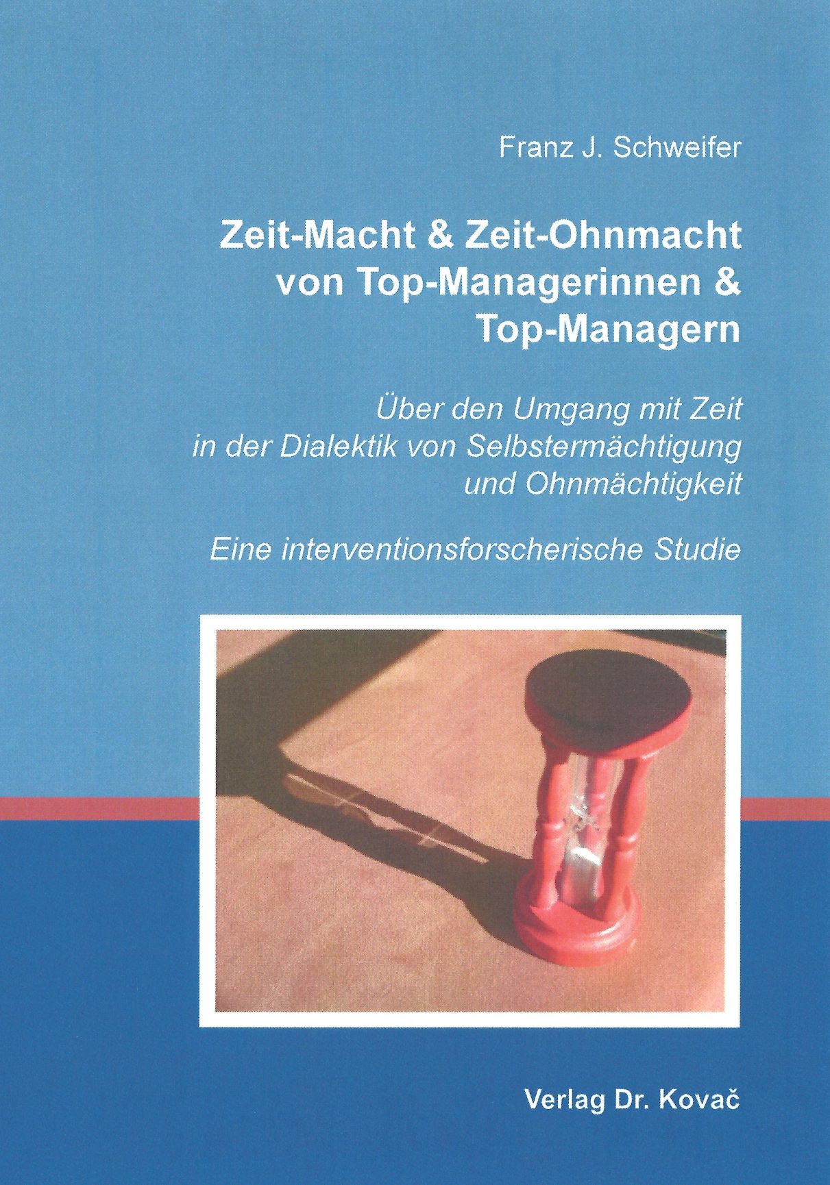 Coverbild des Buchs Zeit-Macht & Zeit-Ohnmacht von Top-Managerinnen & Top-Managern. Über den Umgang mit Zeit in der Dialektik von Selbstermächtigung und Ohnmächtigkeit. Eine interventionsforscherische Studie