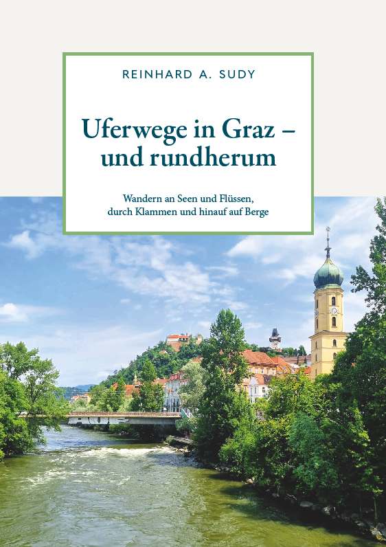 Coverbild des Buchs Uferwege in Graz - und rundherum. Wandern an Seen und Flüssen, durch Klammen und hinauf auf Berge 