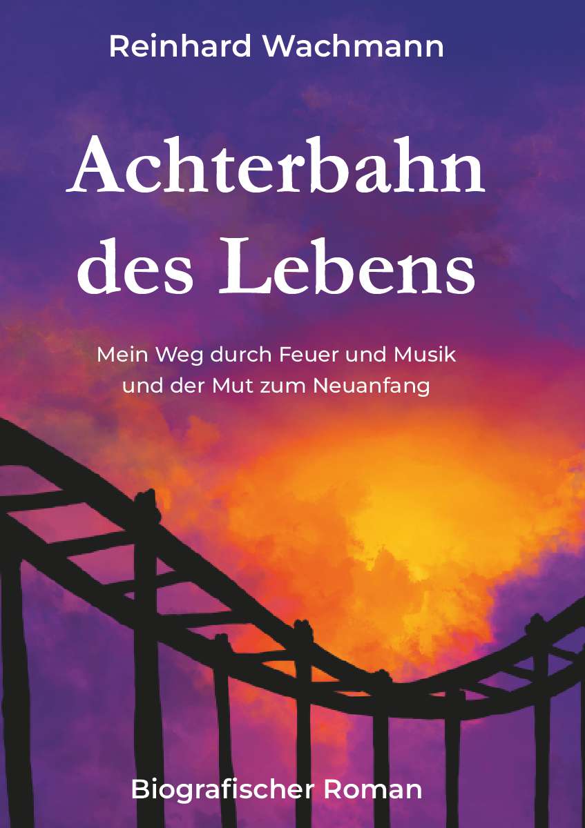 Coverbild des Buchs Achterbahn des Lebens - Mein Weg durch Musik und Feuer – und der Mut zum Neuanfang