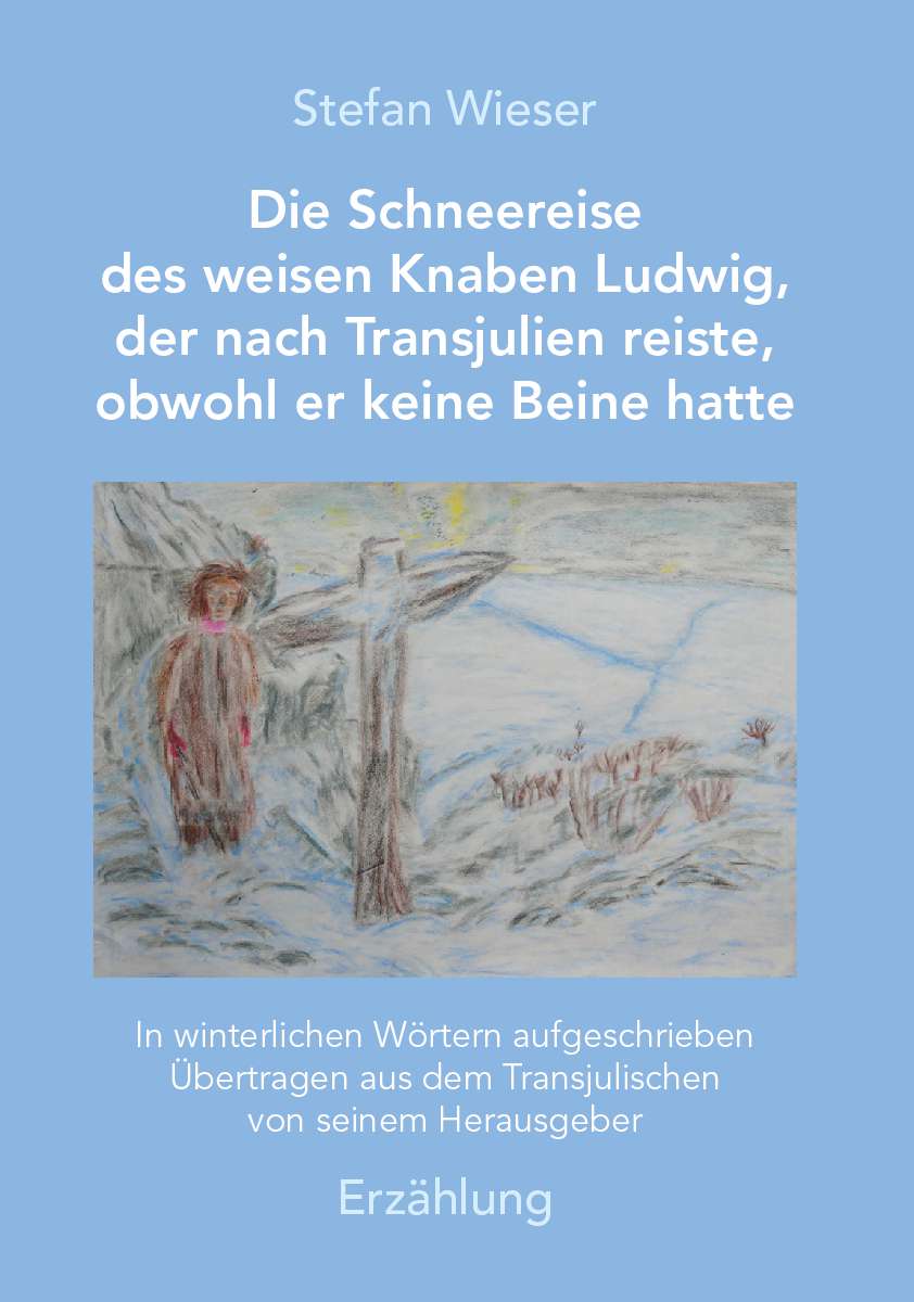 Coverbild des Buchs Die Schneereise des weisen Knaben Ludwig, der nach Transjulien reiste, obwohl er keine Beine hatte