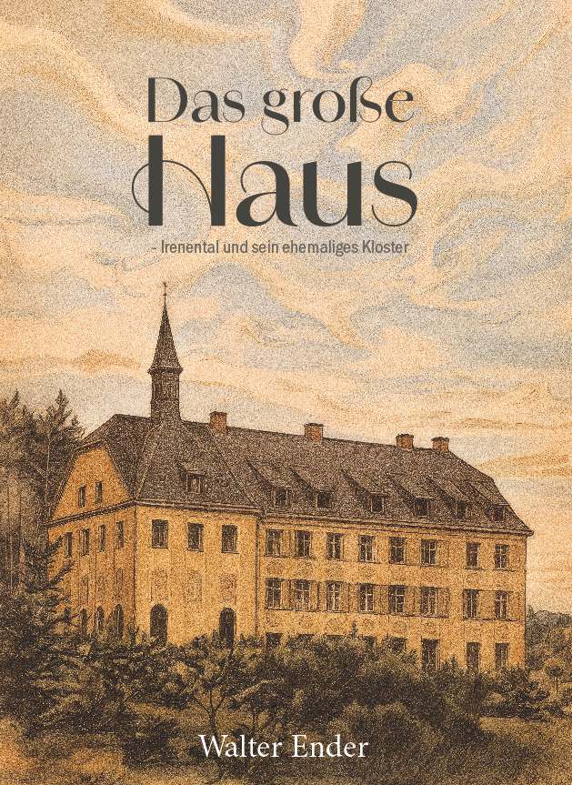 Coverbild des Buchs Das große Haus - Irenental und sein ehemaliges Kloster