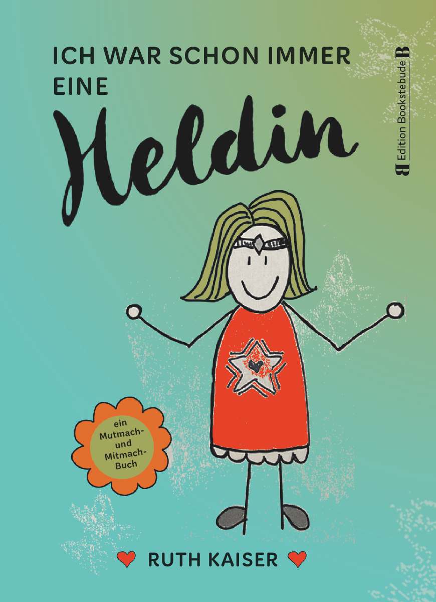 Coverbild des Buchs Ich war schon immer eine Heldin – nutze Achtsamkeit als deine Superkraft